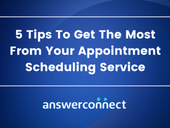 5 Tips To Get The Most From Your Appointment Scheduling Service