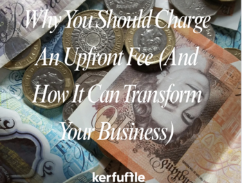 Why You Should Charge An Upfront Fee (And How It Can Transform Your Business)