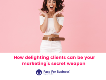How delighting clients can be your marketing’s secret weapon