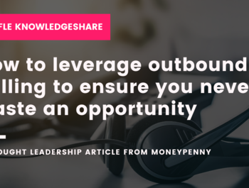 KnowledgeShare: How to leverage outbound calling to ensure you never waste an opportunity