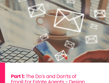 Part 1: The Do’s and Don’ts of Email For Estate Agents - Design Basics
