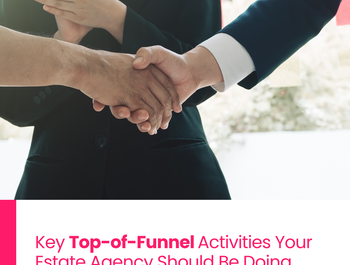 Key Top-of-Funnel Activities Your Estate Agency Should Be Doing