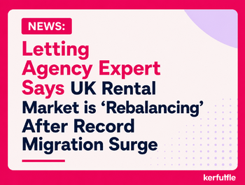Letting Agency Expert Says UK Rental Market is “Rebalancing” After Record Migration Surge