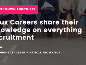 KnowledgeShare: Crux Careers share their knowledge on everything recruitment 