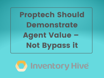 Inventory Hive: Proptech Should Demonstrate Agent Value – Not Bypass it