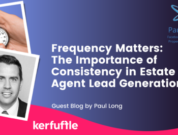 Frequency Matters: The Importance of Consistency in Estate Agent Lead Generation