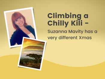 Climbing a Chilly Kili – Suzanna Mavity has a very different Xmas